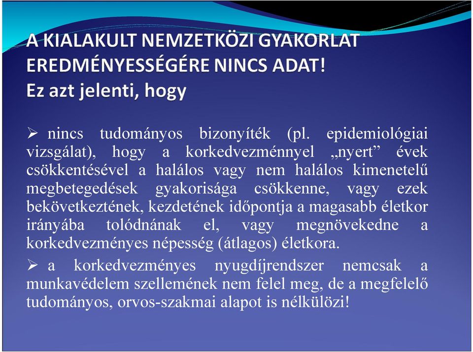 megbetegedések gyakorisága csökkenne, vagy ezek bekövetkeztének, kezdetének időpontja a magasabb életkor irányába
