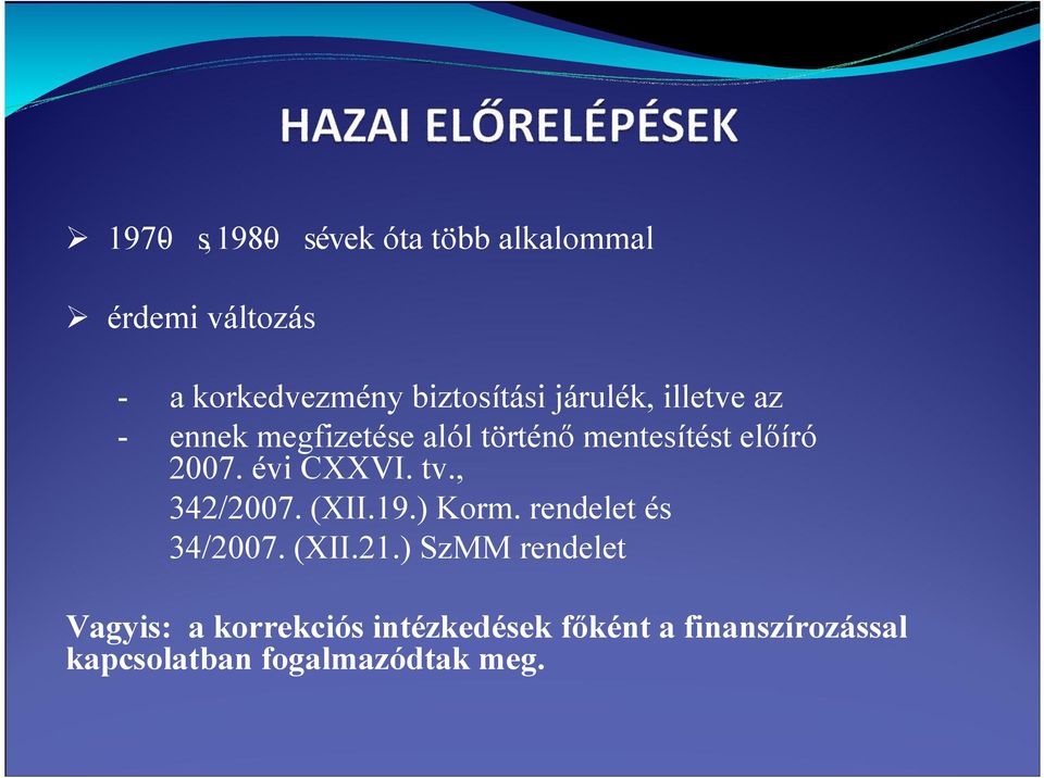 2007. évi CXXVI. tv., 342/2007. (XII.19.) Korm. rendelet és 34/2007. (XII.21.