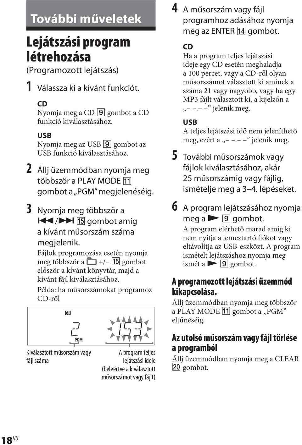 3 Nyomja meg többször a / gombot amíg a kívánt műsorszám száma megjelenik. Fájlok programozása esetén nyomja meg többször a +/ gombot először a kívánt könyvtár, majd a kívánt fájl kiválasztásához.