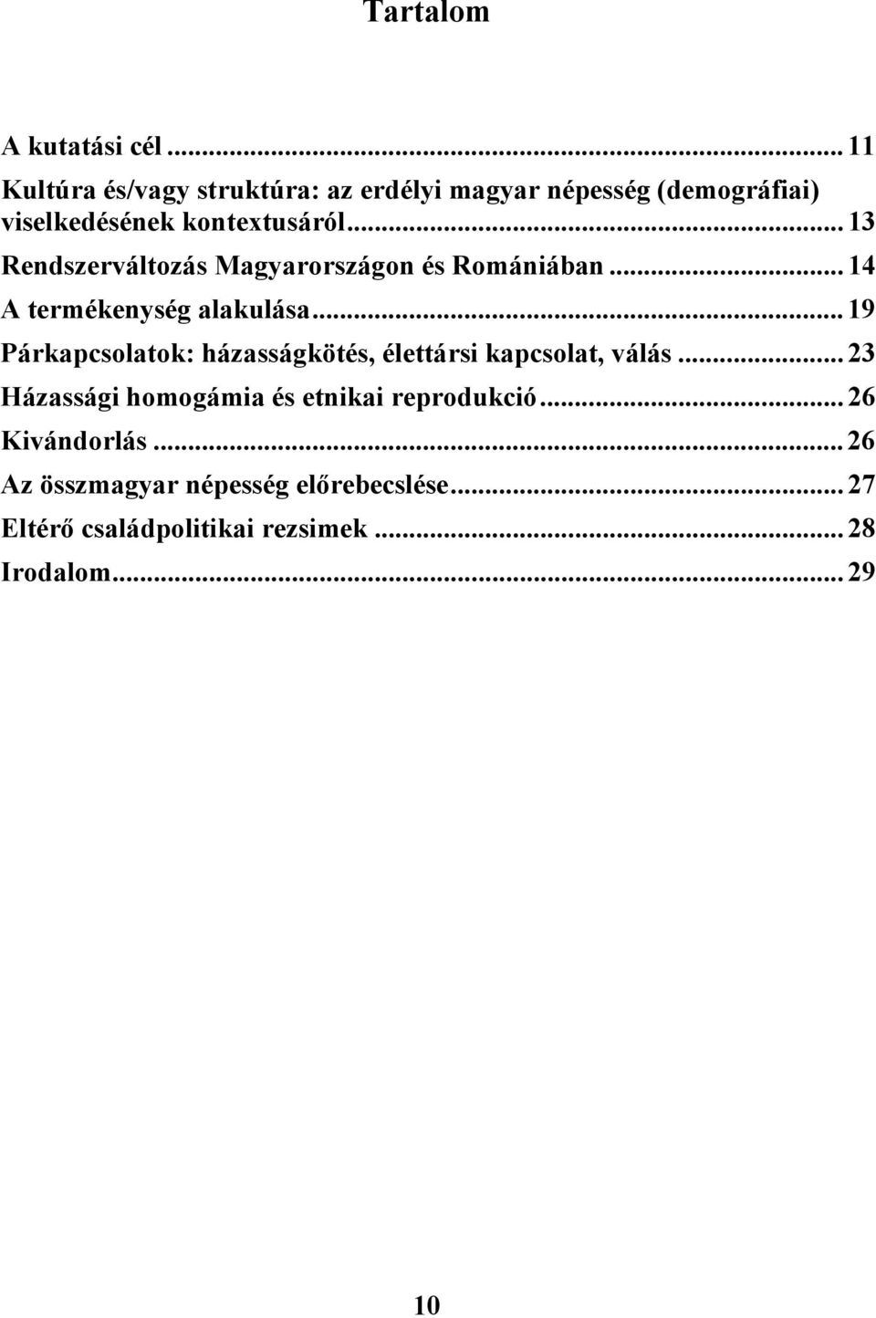 .. 13 Rendszerváltozás Magyarországon és Romániában... 14 A termékenység alakulása.