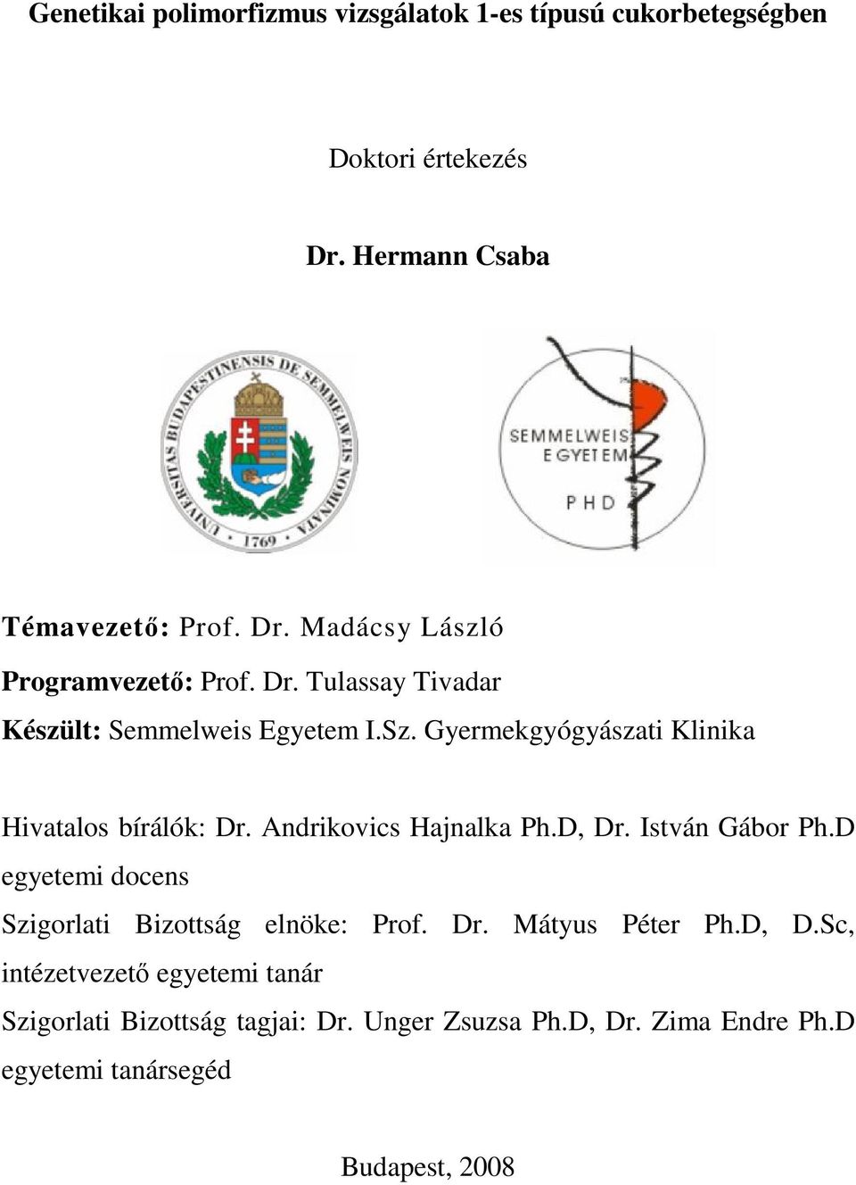 D, Dr. István Gábor Ph.D egyetemi docens Szigorlati Bizottság elnöke: Prof. Dr. Mátyus Péter Ph.D, D.Sc, intézetvezetı egyetemi tanár Szigorlati Bizottság tagjai: Dr.