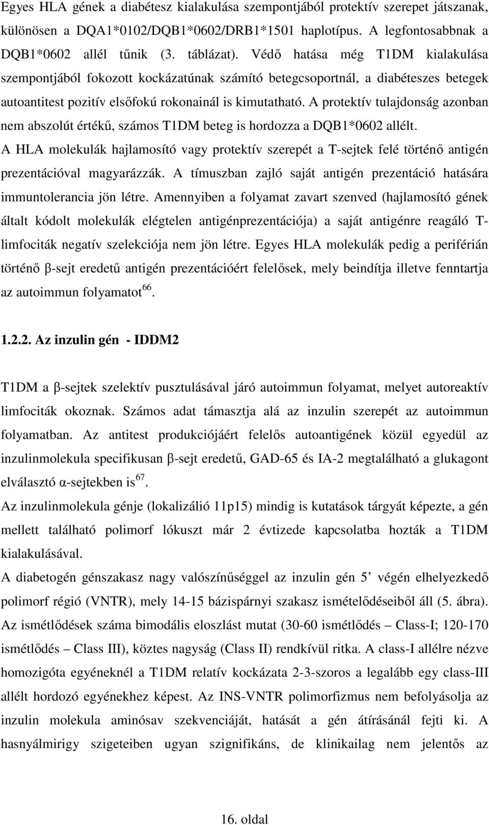 A protektív tulajdonság azonban nem abszolút értékő, számos T1DM beteg is hordozza a DQB1*0602 allélt.