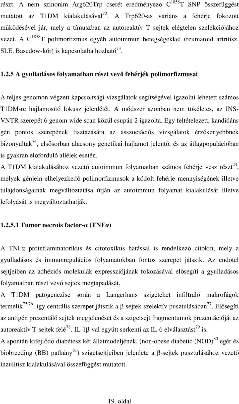 A C 1858 T polimorfizmus egyéb autoimmun betegségekkel (reumatoid artritisz, SLE, Basedow-kór) is kapcsolatba hozható 73. 1.2.
