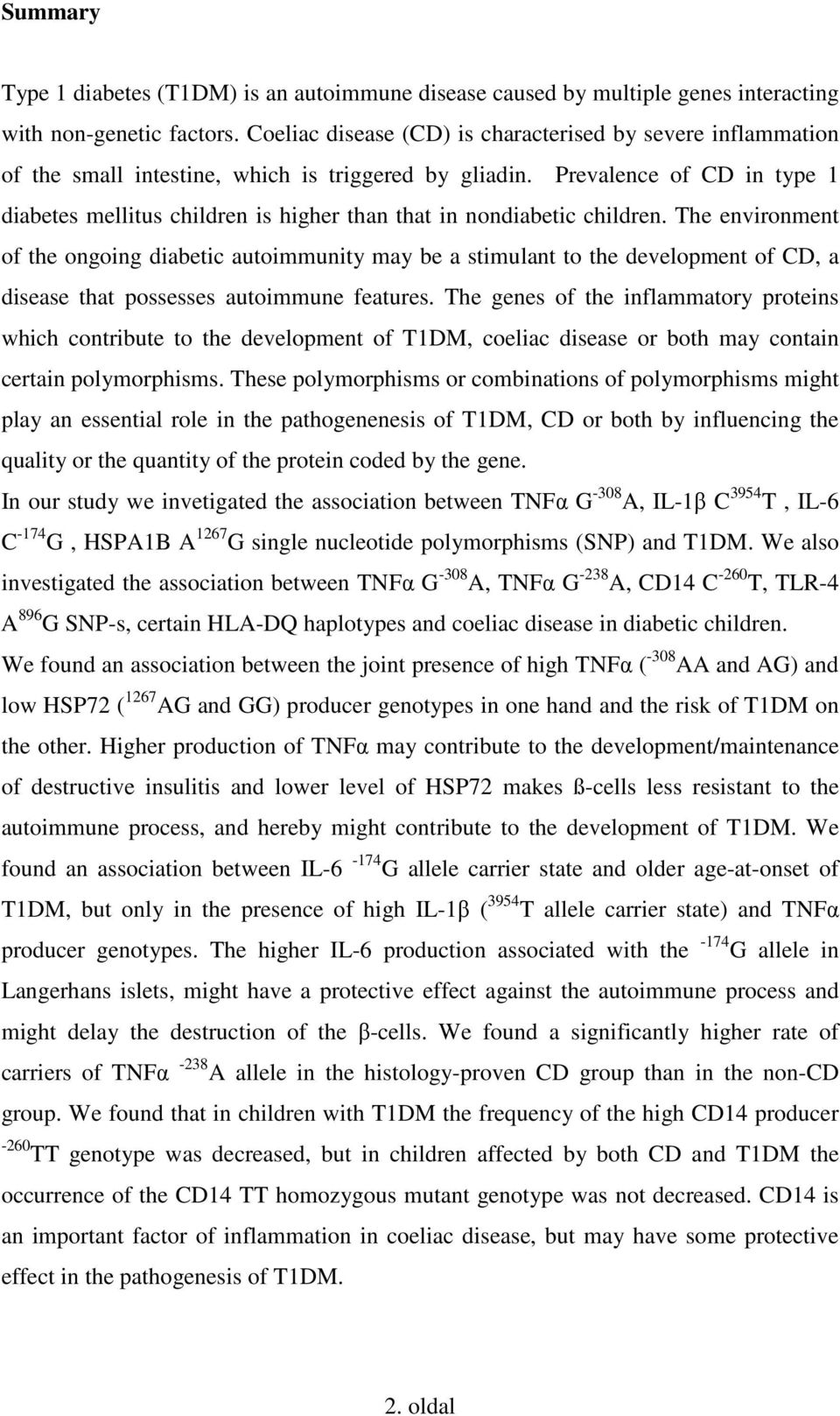 Prevalence of CD in type 1 diabetes mellitus children is higher than that in nondiabetic children.