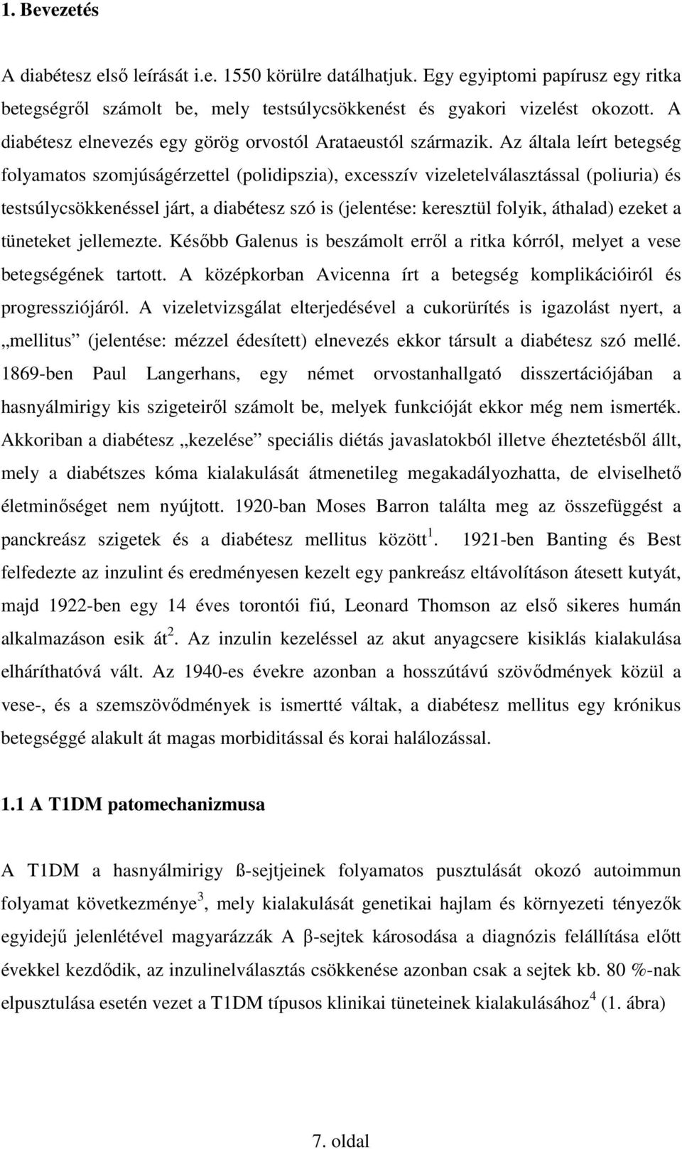 Az általa leírt betegség folyamatos szomjúságérzettel (polidipszia), excesszív vizeletelválasztással (poliuria) és testsúlycsökkenéssel járt, a diabétesz szó is (jelentése: keresztül folyik, áthalad)
