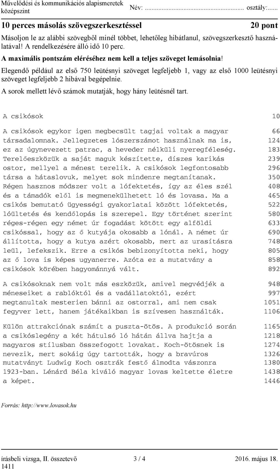 Elegendő például az első 750 leütésnyi szöveget legfeljebb 1, vagy az első 1000 leütésnyi szöveget legfeljebb 2 hibával begépelnie. A sorok mellett lévő számok mutatják, hogy hány leütésnél tart.