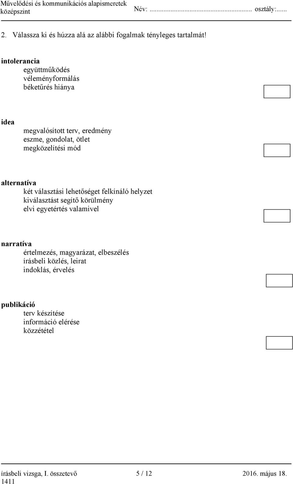 megközelítési mód alternatíva két választási lehetőséget felkínáló helyzet kiválasztást segítő körülmény elvi egyetértés