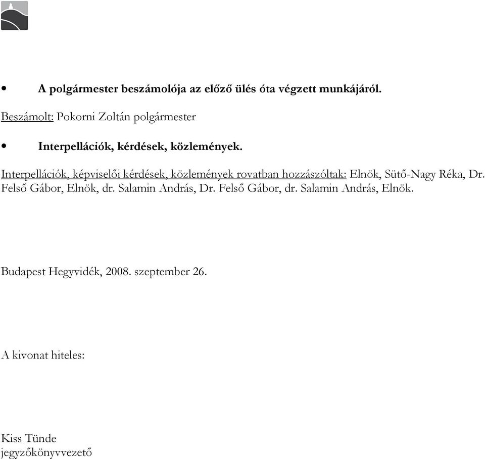 Interpellációk, képviselıi kérdések, közlemények rovatban hozzászóltak: Elnök, Sütı-Nagy Réka, Dr.