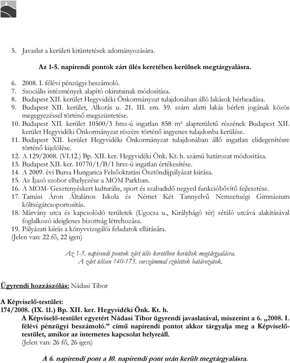 szám alatti lakás bérleti jogának közös megegyezéssel történı megszüntetése. 10. Budapest XII. kerület 10500/3 hrsz-ú ingatlan 858 m² alapterülető részének Budapest XII.