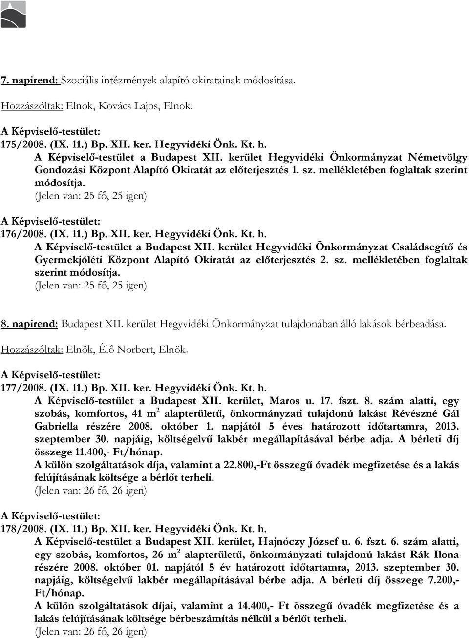 ) Bp. XII. ker. Hegyvidéki Önk. Kt. h. A Képviselı-testület a Budapest XII. kerület Hegyvidéki Önkormányzat Családsegítı és Gyermekjóléti Központ Alapító Okiratát az elıterjesztés 2. sz.