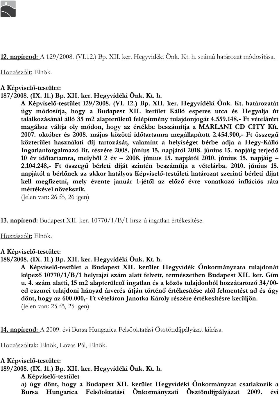 kerület Kálló esperes utca és Hegyalja út találkozásánál álló 35 m2 alapterülető felépítmény tulajdonjogát 4.559.