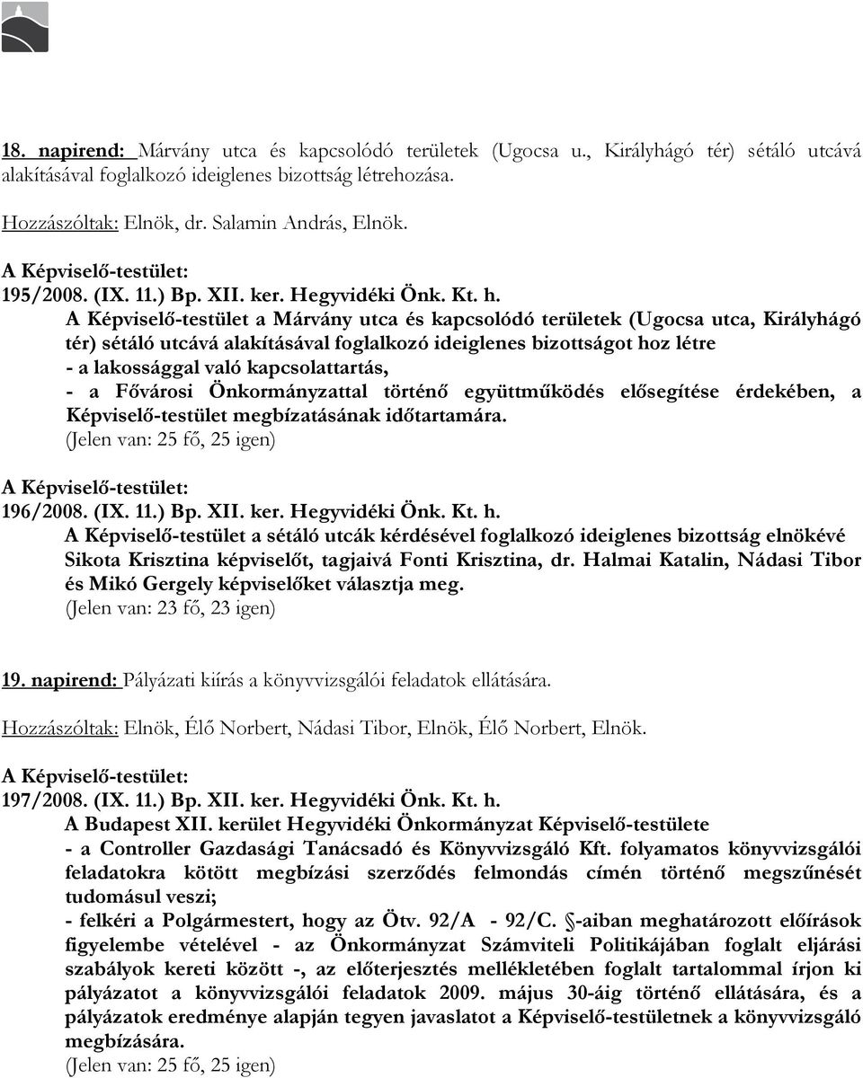 A Képviselı-testület a Márvány utca és kapcsolódó területek (Ugocsa utca, Királyhágó tér) sétáló utcává alakításával foglalkozó ideiglenes bizottságot hoz létre - a lakossággal való kapcsolattartás,