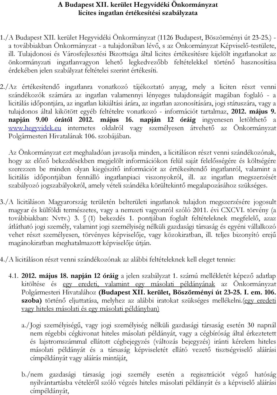 Tulajdonosi és Városfejlesztési Bizottsága által licites értékesítésre kijelölt ingatlanokat az önkormányzati ingatlanvagyon lehető legkedvezőbb feltételekkel történő hasznosítása érdekében jelen