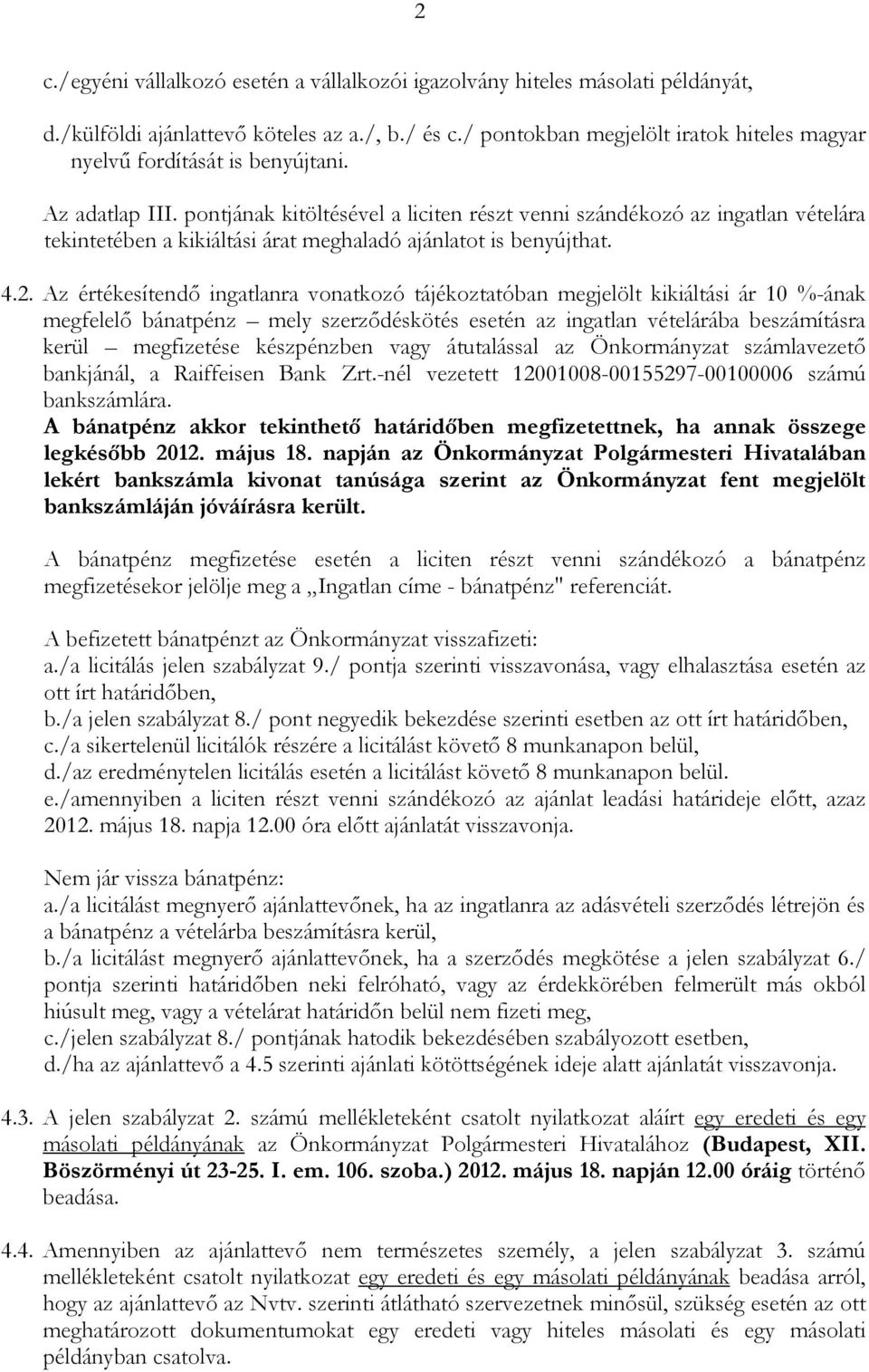 pontjának kitöltésével a liciten részt venni szándékozó az ingatlan vételára tekintetében a kikiáltási árat meghaladó ajánlatot is benyújthat. 4.2.
