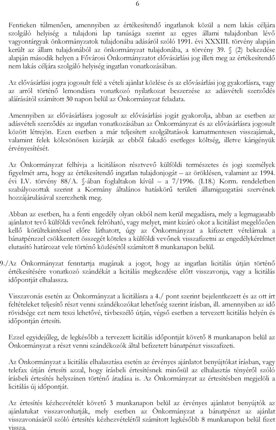 (2) bekezdése alapján második helyen a Fővárosi Önkormányzatot elővásárlási jog illeti meg az értékesítendő nem lakás céljára szolgáló helyiség ingatlan vonatkozásában.