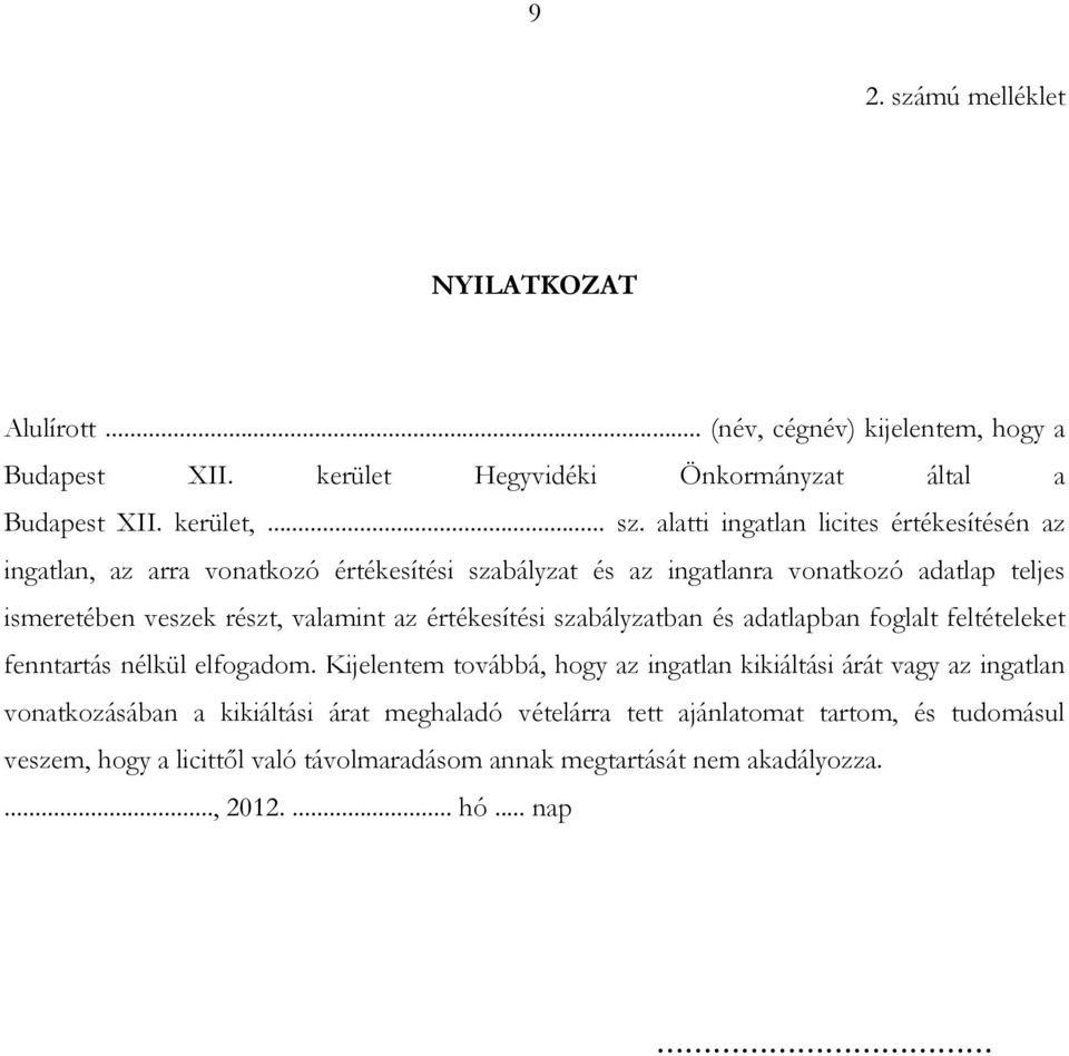 alatti ingatlan licites értékesítésén az ingatlan, az arra vonatkozó értékesítési szabályzat és az ingatlanra vonatkozó adatlap teljes ismeretében veszek részt, valamint az