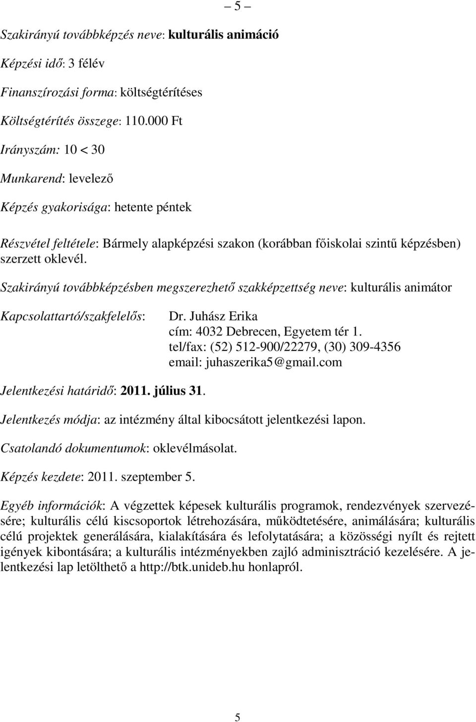 Juhász Erika tel/fax: (52) 512-900/22279, (30) 309-4356 email: juhaszerika5@gmail.