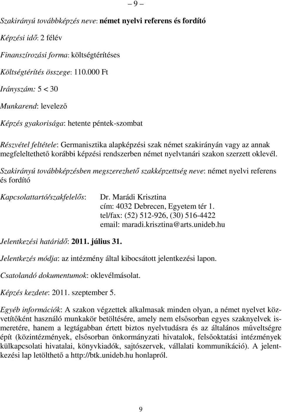 Marádi Krisztina tel/fax: (52) 512-926, (30) 516-4422 email: maradi.krisztina@arts.unideb.