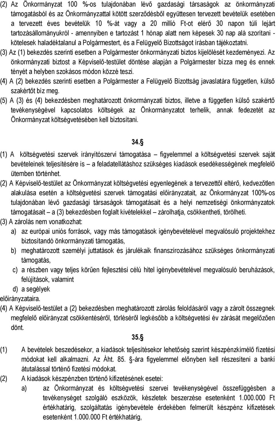 Polgármestert, és a Felügyelő Bizottságot írásban tájékoztatni. (3) Az (1) bekezdés szerinti esetben a Polgármester önkormányzati biztos kijelölését kezdeményezi.