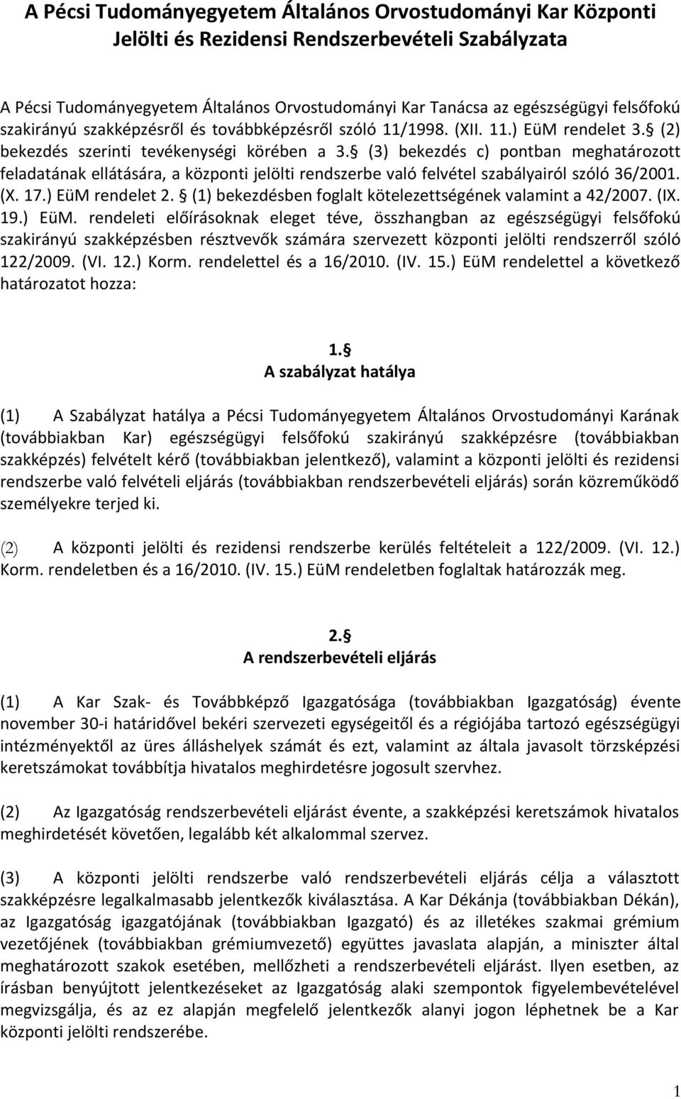 (3) bekezdés c) pontban meghatározott feladatának ellátására, a központi jelölti rendszerbe való felvétel szabályairól szóló 36/2001. (X. 17.) EüM rendelet 2.