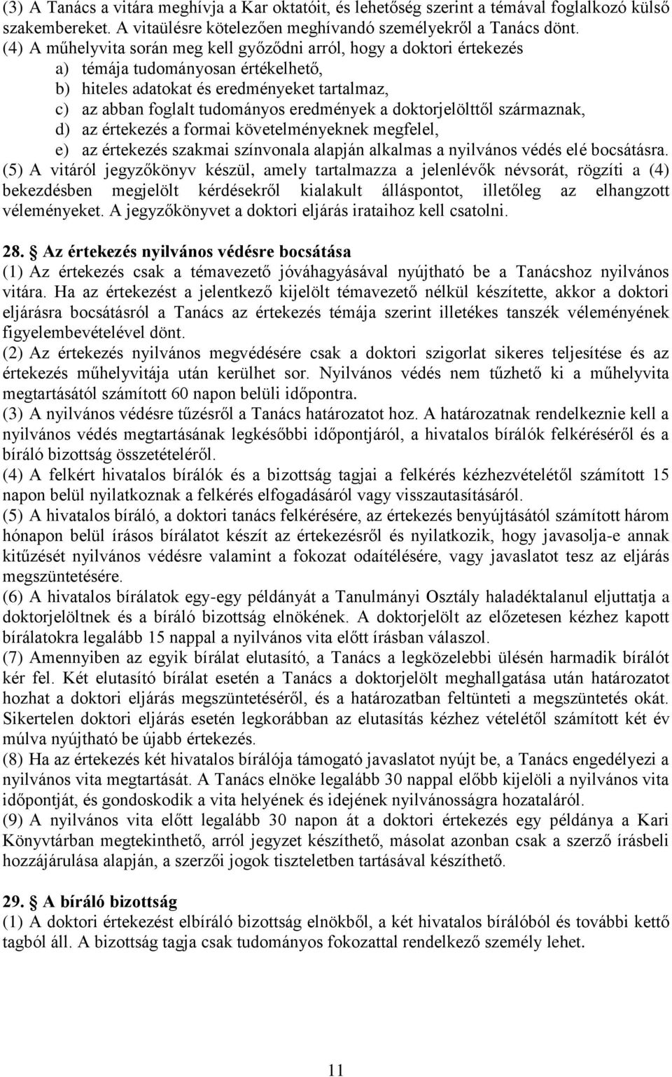 doktorjelölttől származnak, d) az értekezés a formai követelményeknek megfelel, e) az értekezés szakmai színvonala alapján alkalmas a nyilvános védés elé bocsátásra.