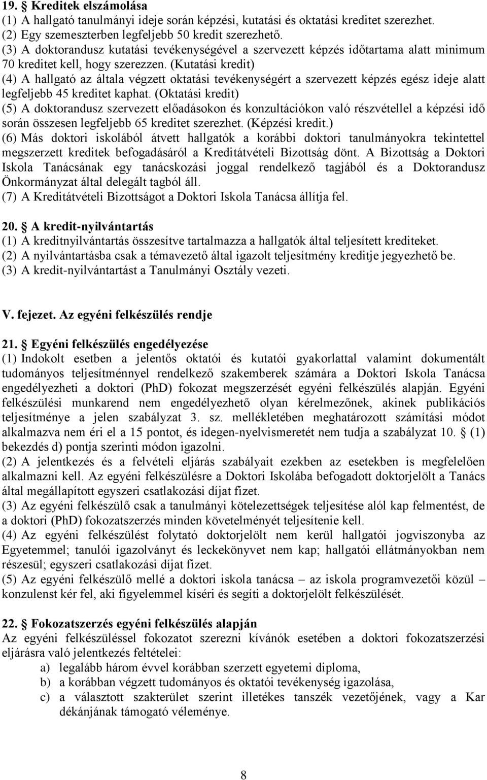 (Kutatási kredit) (4) A hallgató az általa végzett oktatási tevékenységért a szervezett képzés egész ideje alatt legfeljebb 45 kreditet kaphat.