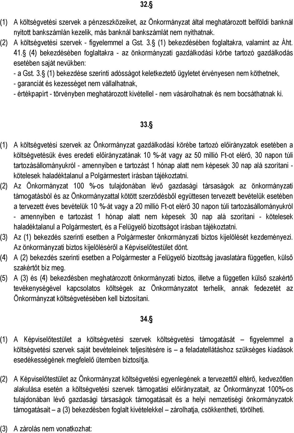 (4) bekezdésében foglaltakra - az önkormányzati gazdálkodási körbe tartozó gazdálkodás esetében saját nevükben: - a Gst. 3.