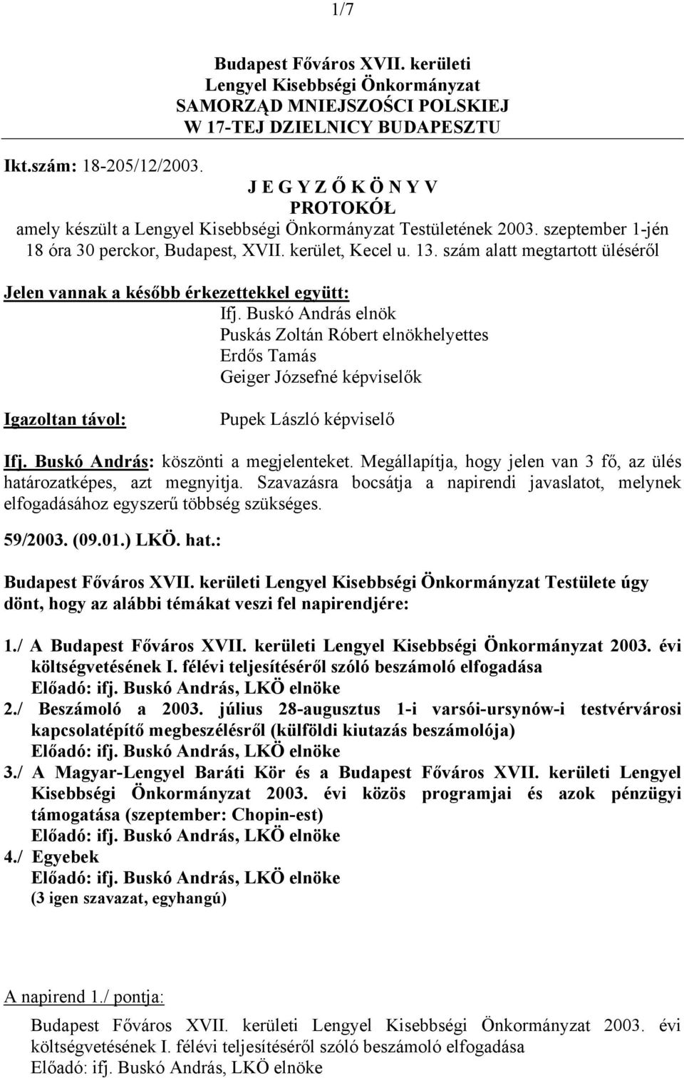szám alatt megtartott üléséről Jelen vannak a később érkezettekkel együtt: Ifj.