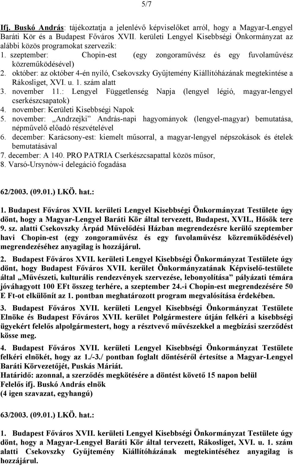 október: az október 4-én nyíló, Csekovszky Gyűjtemény Kiállítóházának megtekintése a Rákosliget, XVI. u. 1. szám alatt 3. november 11.