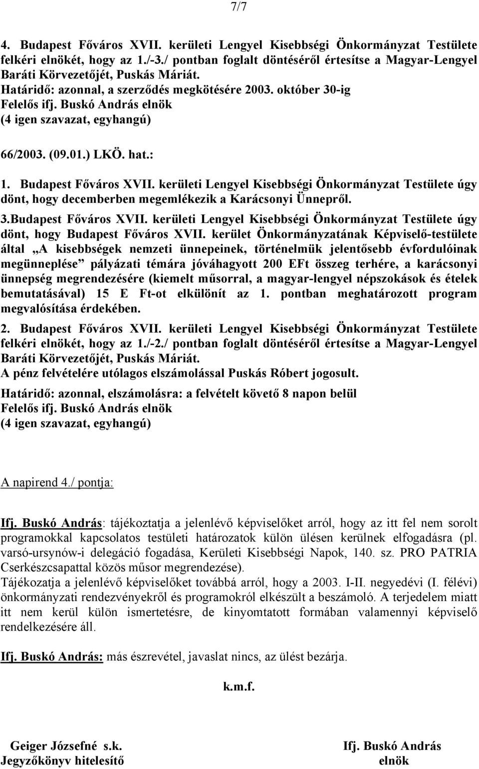 : dönt, hogy decemberben megemlékezik a Karácsonyi Ünnepről. 3.Budapest Főváros XVII.