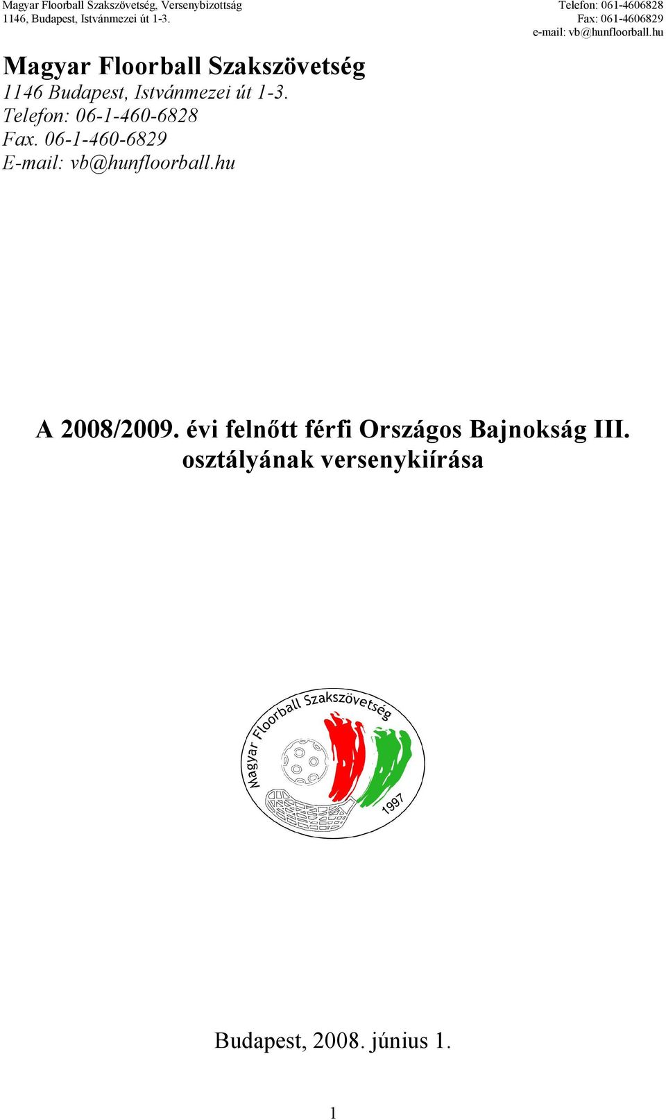 06-1-460-6829 E-mail: vb@hunfloorball.hu A 2008/2009.