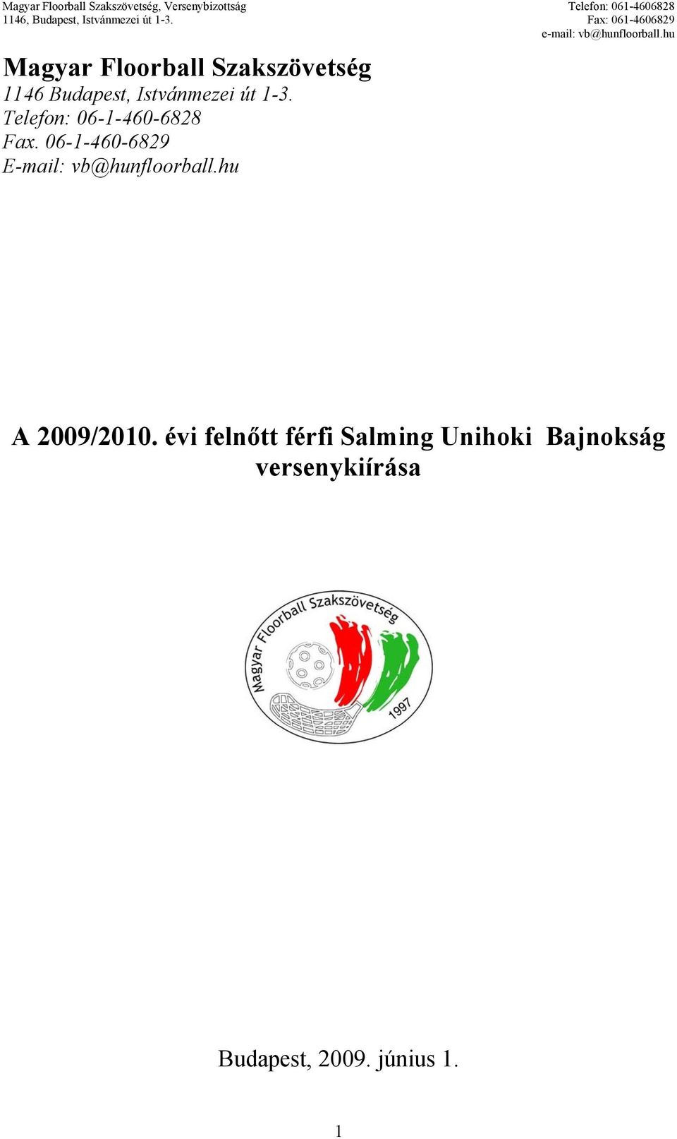 06-1-460-6829 E-mail: vb@hunfloorball.hu A 2009/2010.