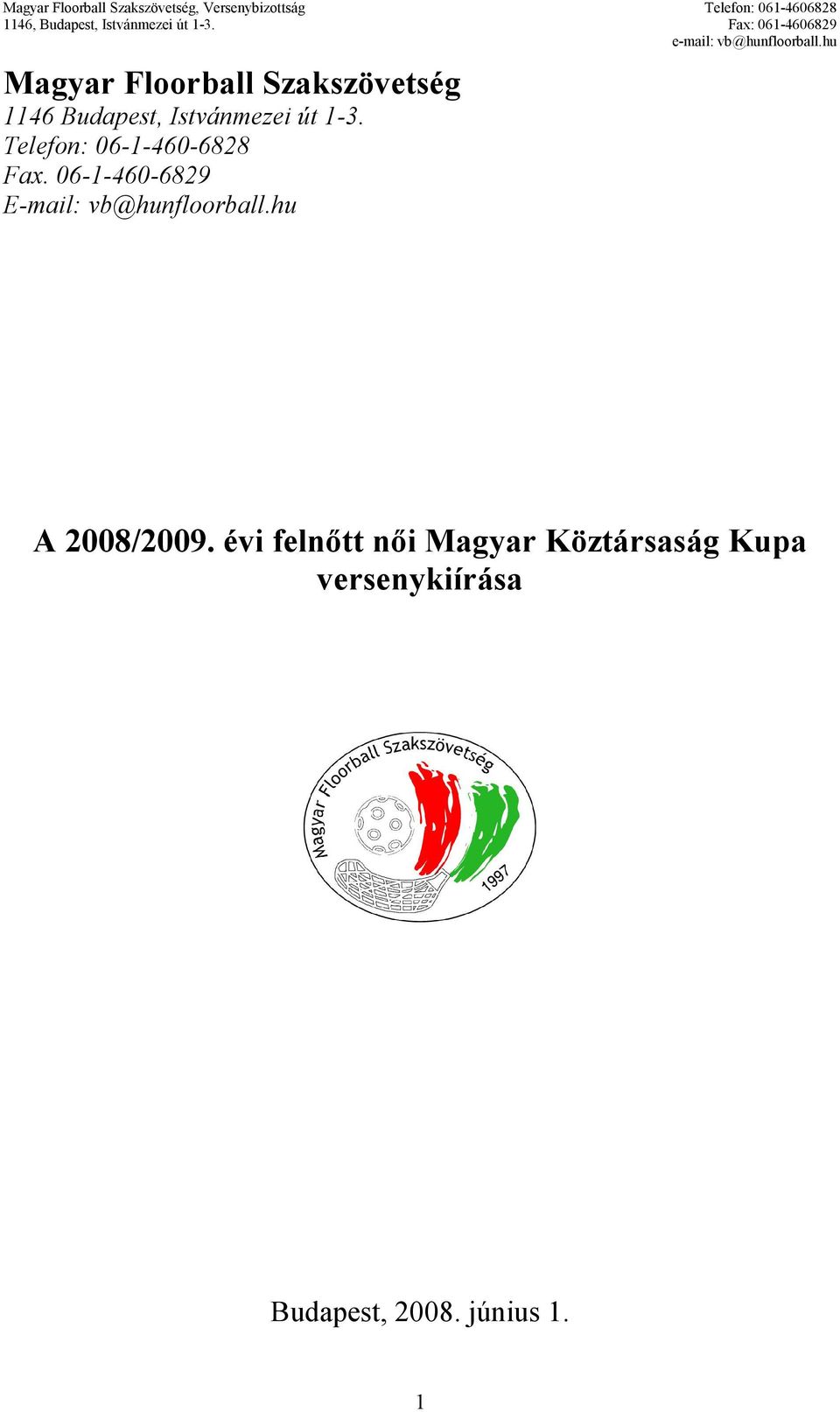 06-1-460-6829 E-mail: vb@hunfloorball.hu A 2008/2009.