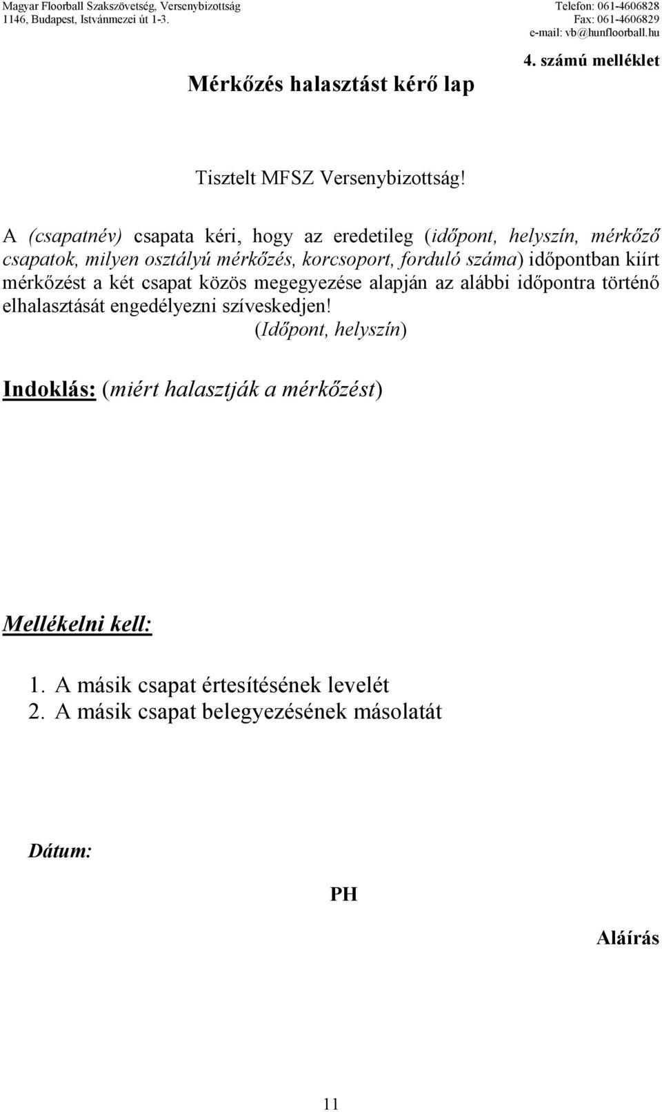 száma) idıpontban kiírt mérkızést a két csapat közös megegyezése alapján az alábbi idıpontra történı elhalasztását engedélyezni