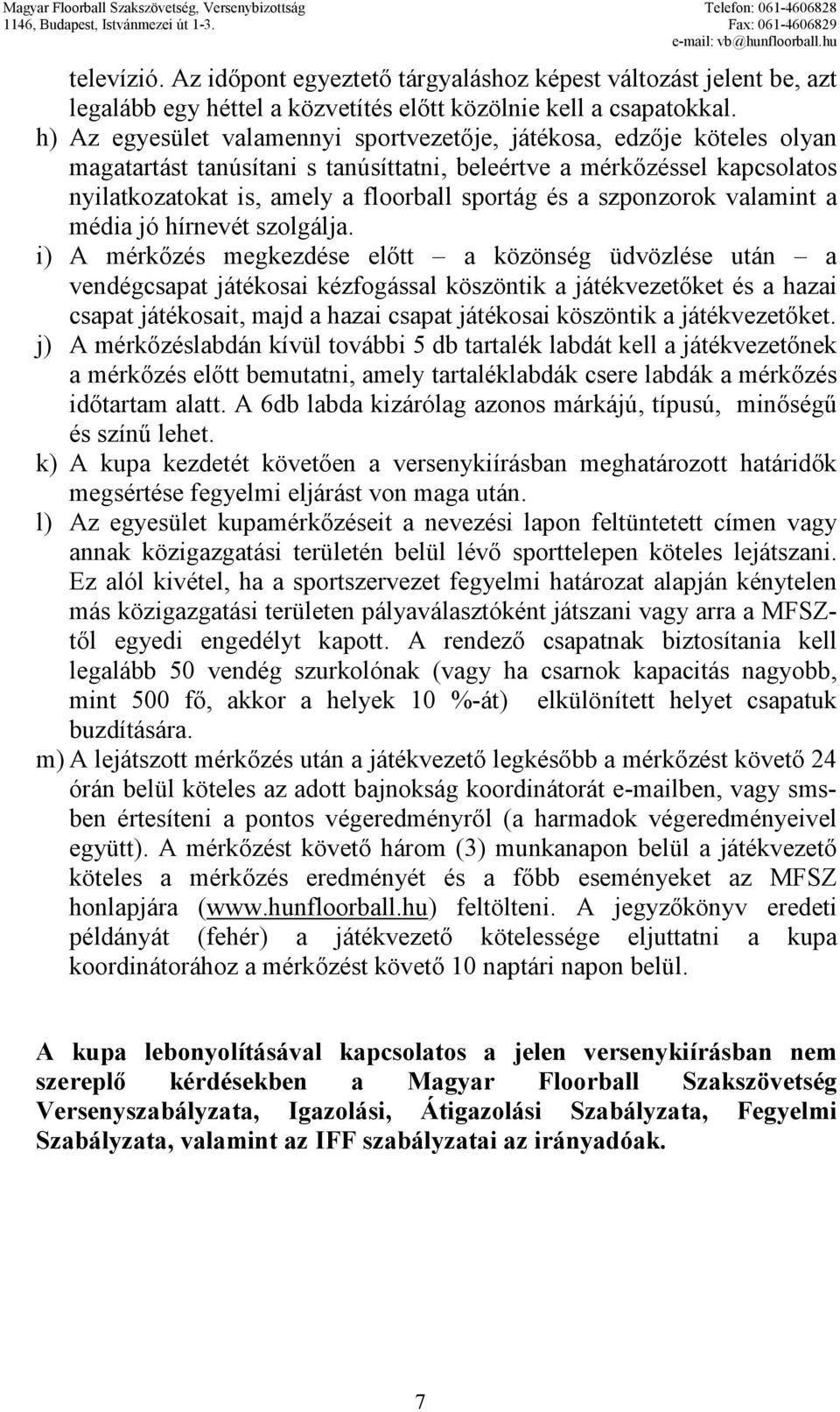 szponzorok valamint a média jó hírnevét szolgálja.