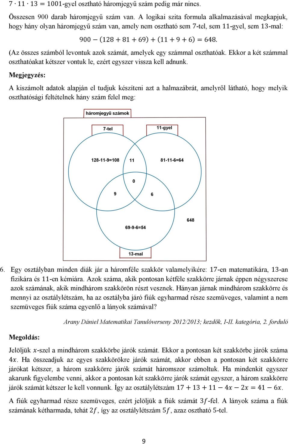 (Az összes számból levontuk azok számát, amelyek egy számmal oszthatóak. Ekkor a két számmal oszthatóakat kétszer vontuk le, ezért egyszer vissza kell adnunk.