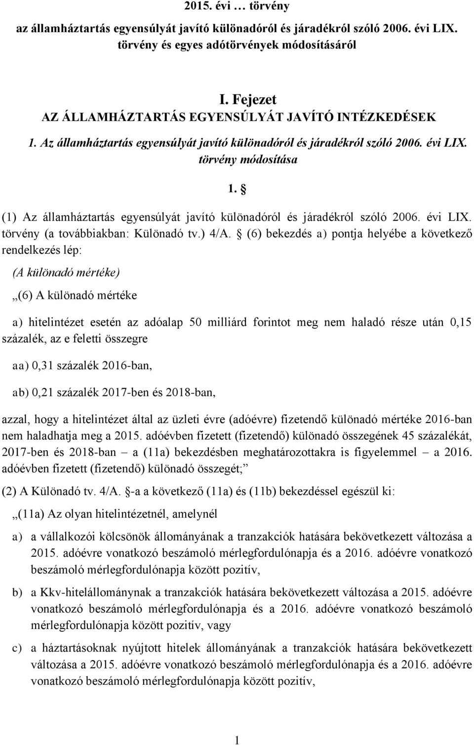 (1) Az államháztartás egyensúlyát javító különadóról és járadékról szóló 2006. évi LIX. törvény (a továbbiakban: Különadó tv.) 4/A.