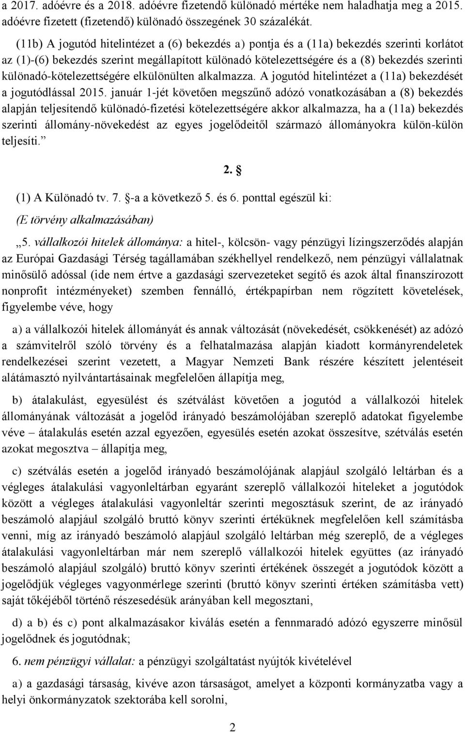 különadó-kötelezettségére elkülönülten alkalmazza. A jogutód hitelintézet a (11a) bekezdését a jogutódlással 2015.