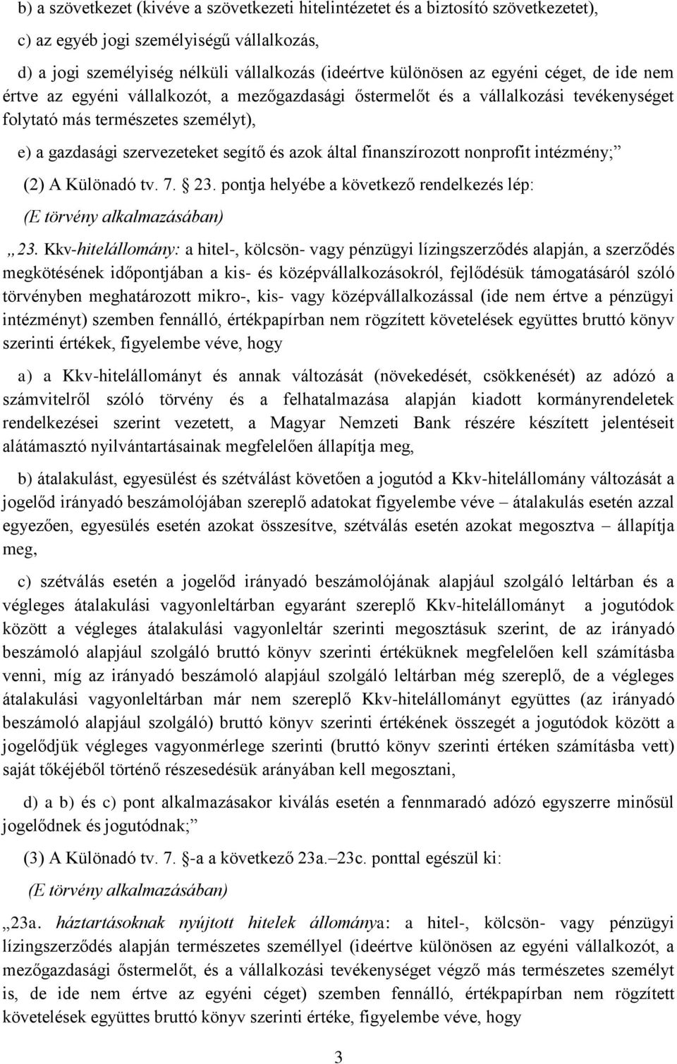 finanszírozott nonprofit intézmény; (2) A Különadó tv. 7. 23. pontja helyébe a következő rendelkezés lép: (E törvény alkalmazásában) 23.