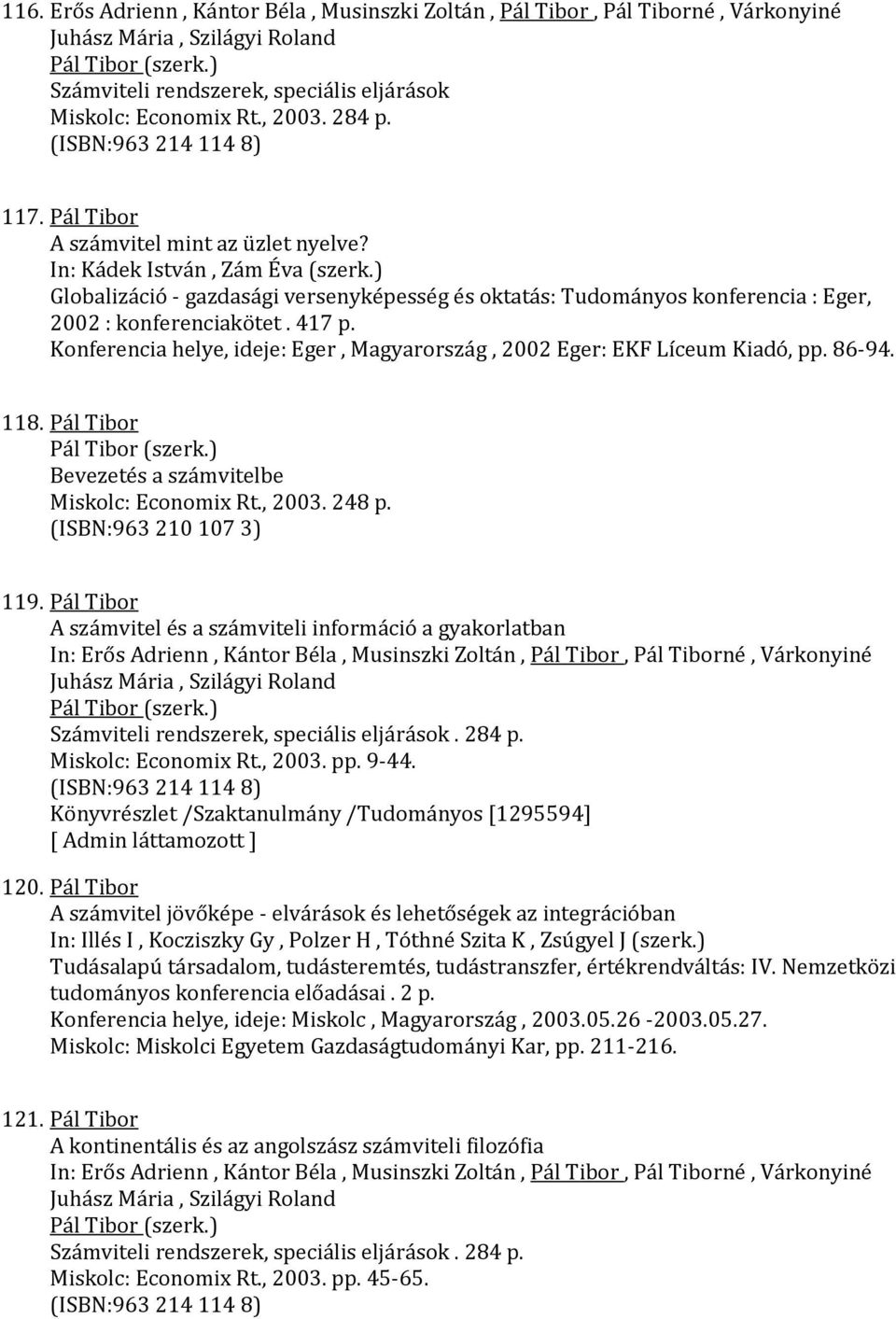 ) Globalizáció - gazdasági versenyképesség és oktatás: Tudományos konferencia : Eger, 2002 : konferenciakötet. 417 p. Konferencia helye, ideje: Eger, Magyarország, 2002 Eger: EKF Líceum Kiadó, pp.