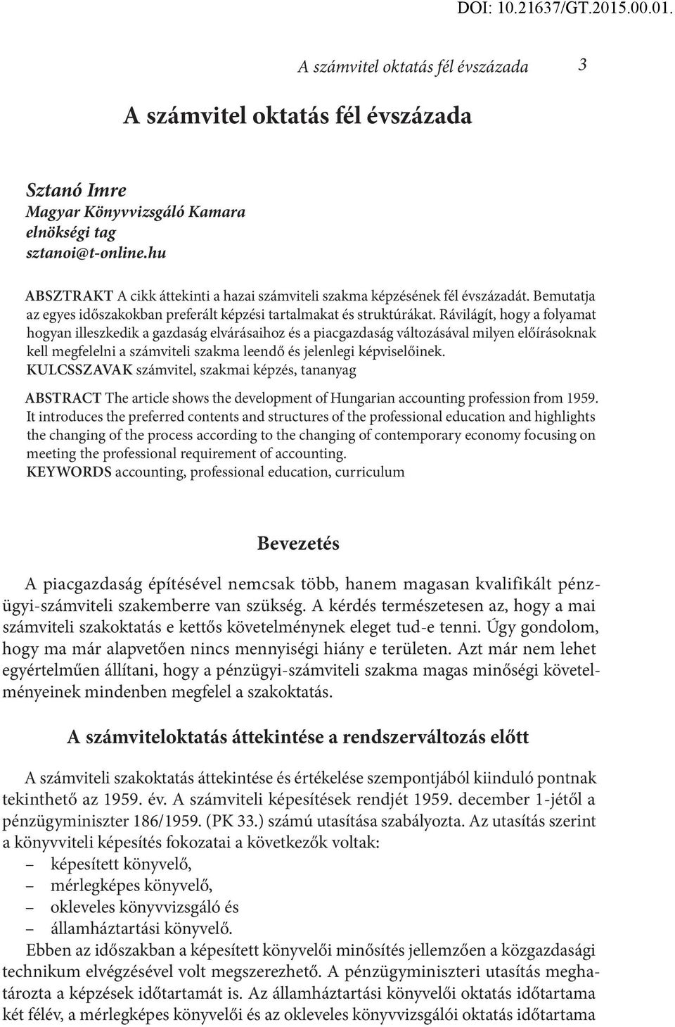 Rávilágít, hogy a folyamat hogyan illeszkedik a gazdaság elvárásaihoz és a piacgazdaság változásával milyen előírásoknak kell megfelelni a számviteli szakma leendő és jelenlegi képviselőinek.