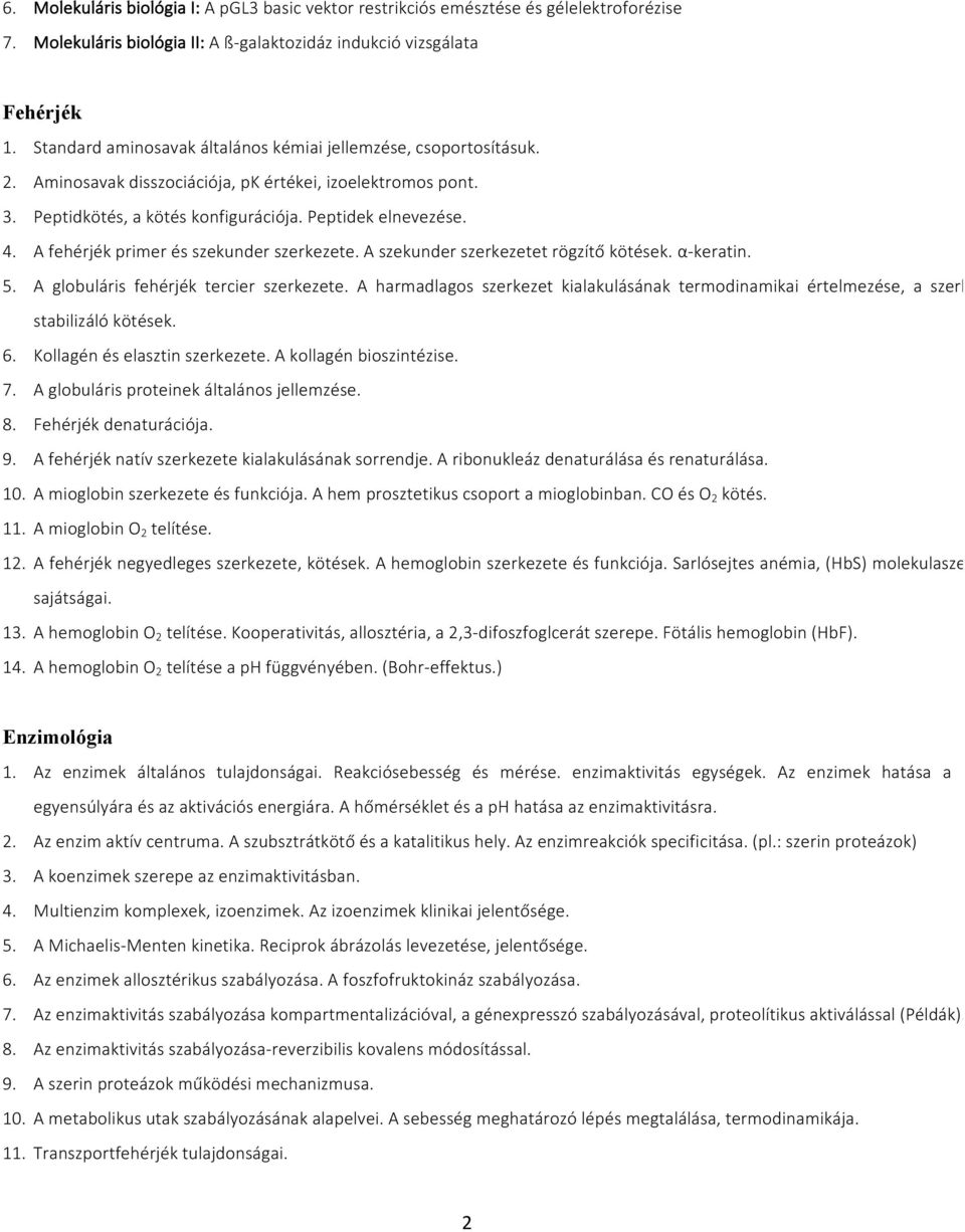 A fehérjék primer és szekunder szerkezete. A szekunder szerkezetet rögzítő kötések. α-keratin. 5. A globuláris fehérjék tercier szerkezete.