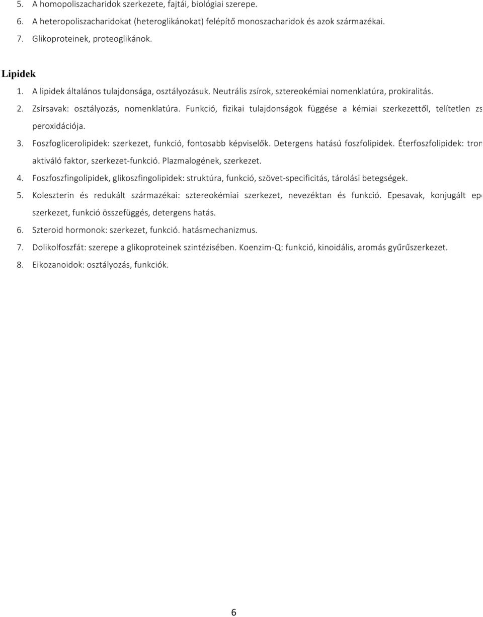 Funkció, fizikai tulajdonságok függése a kémiai szerkezettől, telítetlen zsírsav peroxidációja. 3. Foszfoglicerolipidek: szerkezet, funkció, fontosabb képviselők. Detergens hatású foszfolipidek.