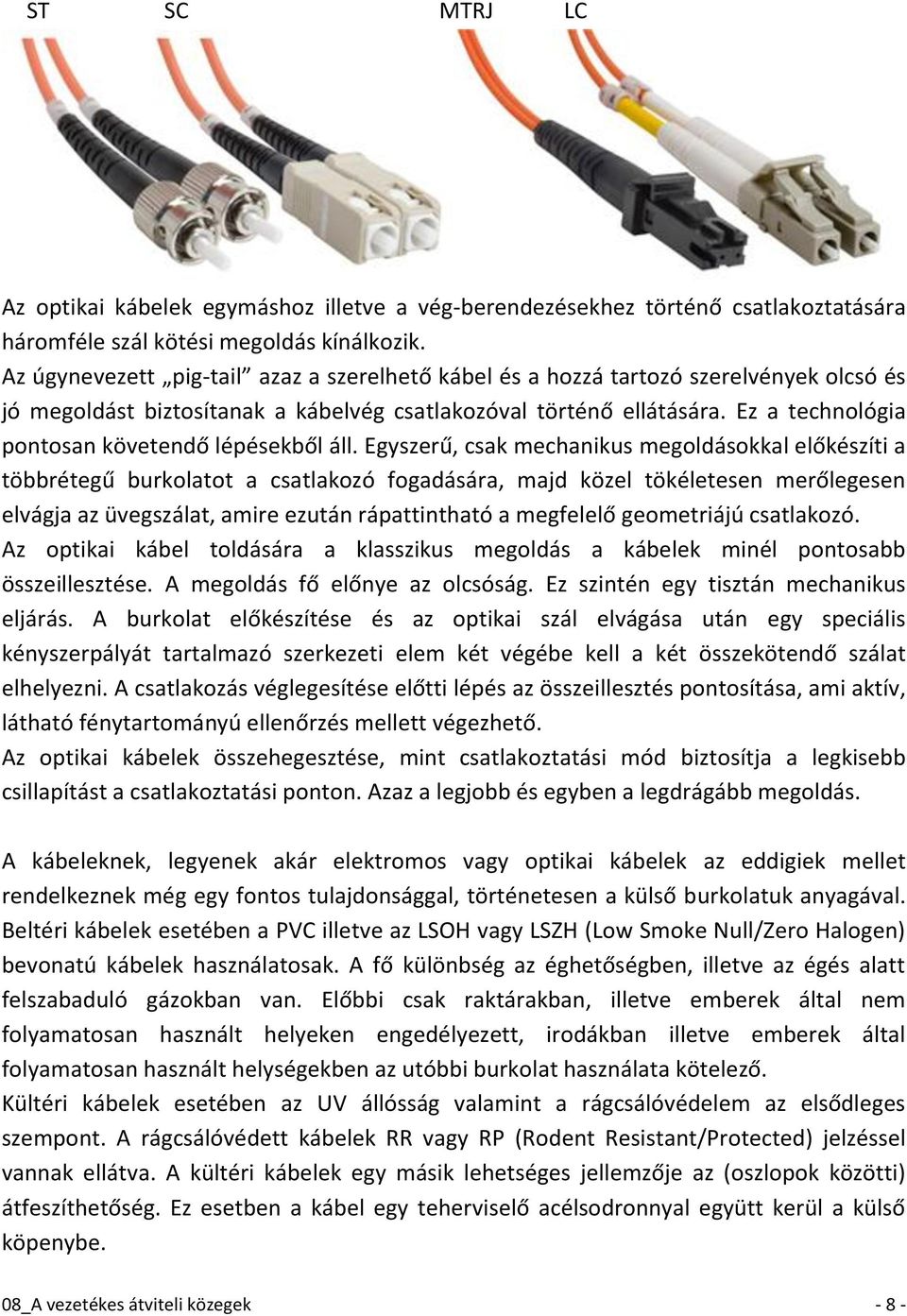 Ez a technológia pontosan követendő lépésekből áll.