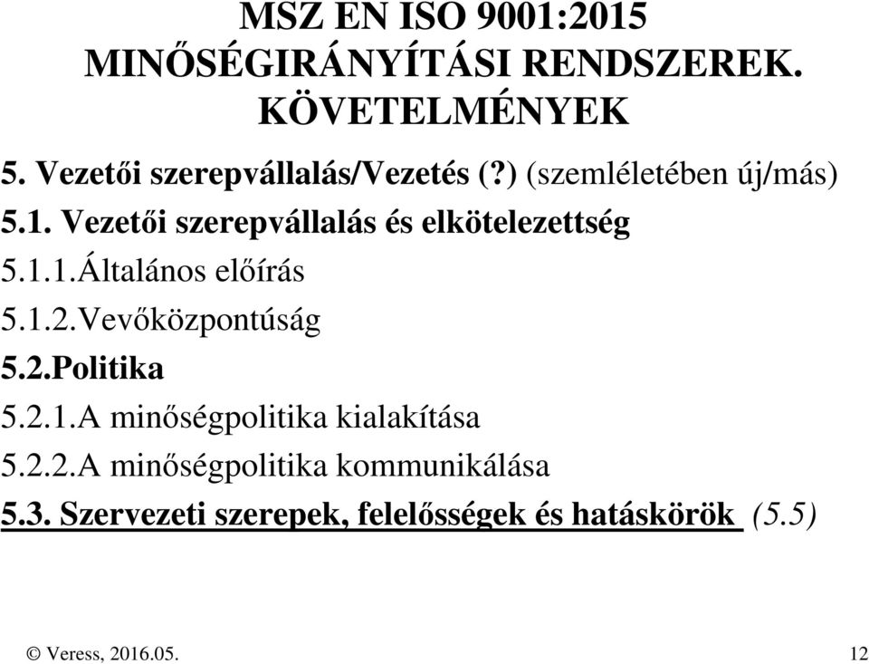 Vezetői szerepvállalás és elkötelezettség 5.1.1.Általános előírás 5.1.2.Vevőközpontúság 5.2.Politika 5.