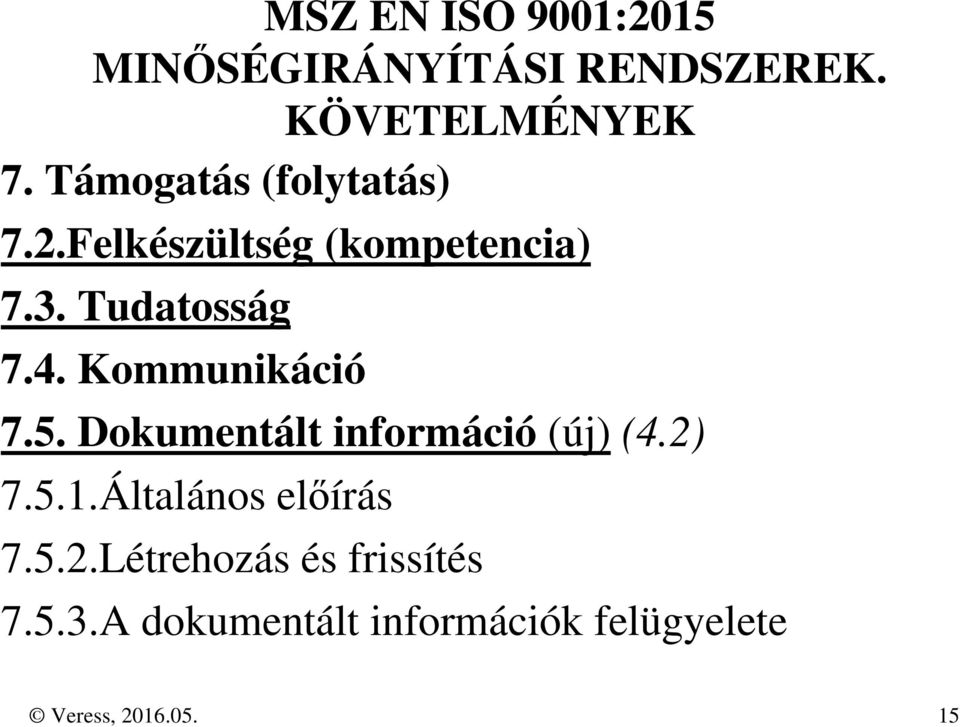 Kommunikáció 7.5. Dokumentált információ (új) (4.2) 7.5.1.Általános előírás 7.