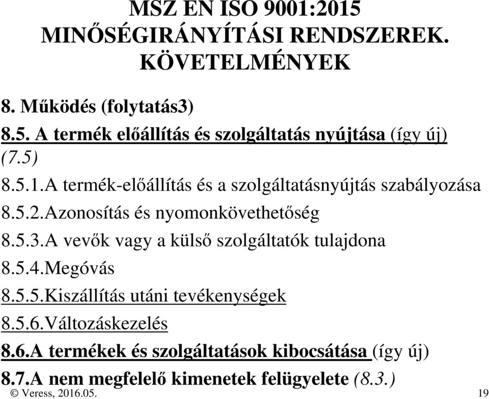 A vevők vagy a külső szolgáltatók tulajdona 8.5.4.Megóvás 8.5.5.Kiszállítás utáni tevékenységek 8.5.6.