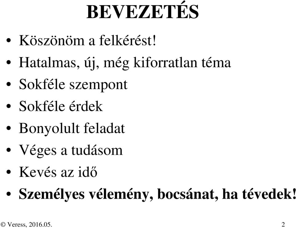 Sokféle érdek Bonyolult feladat Véges a tudásom