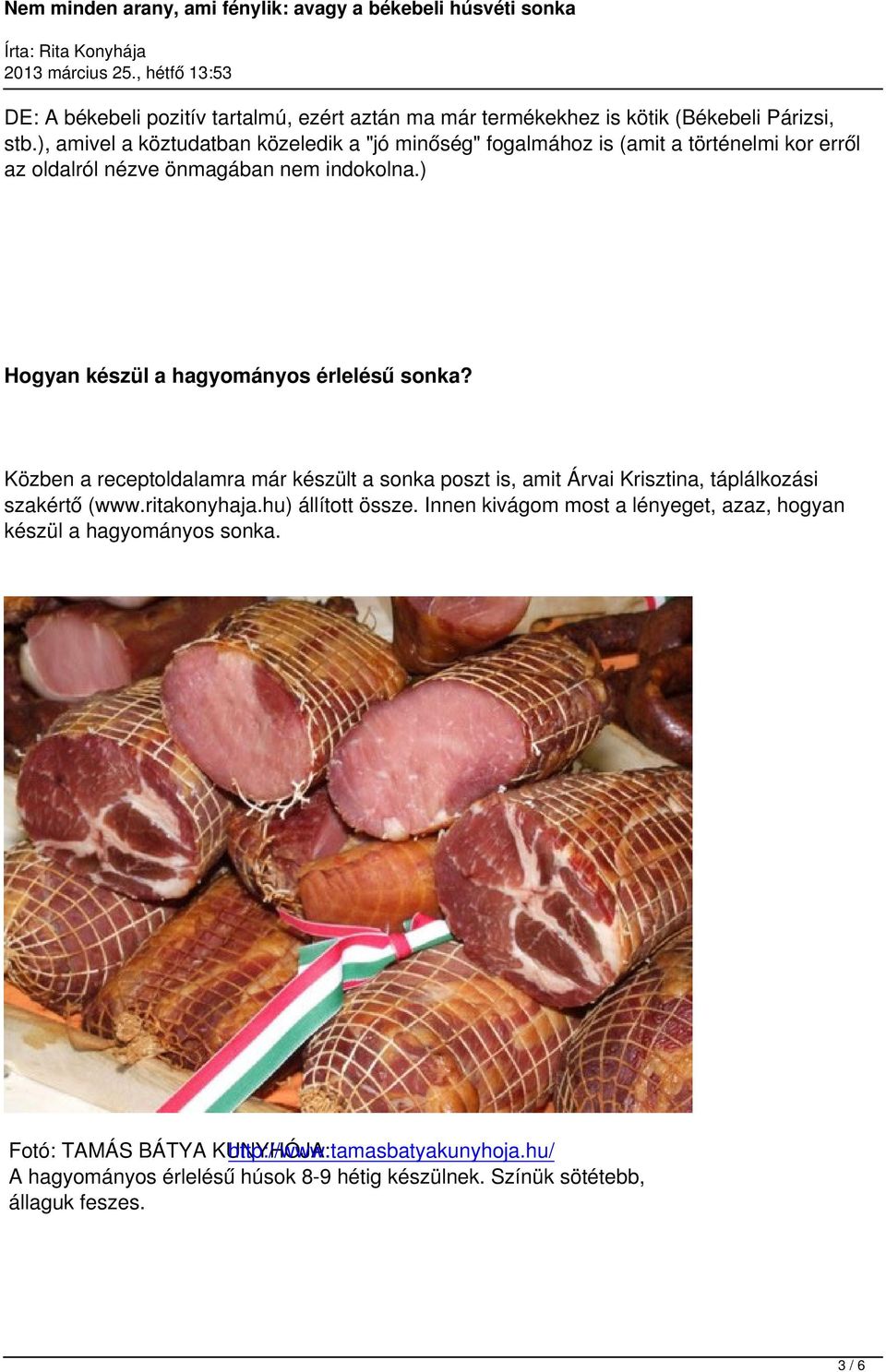 ) Hogyan készül a hagyományos érlelésű sonka? Közben a receptoldalamra már készült a sonka poszt is, amit Árvai Krisztina, táplálkozási szakértő (www.