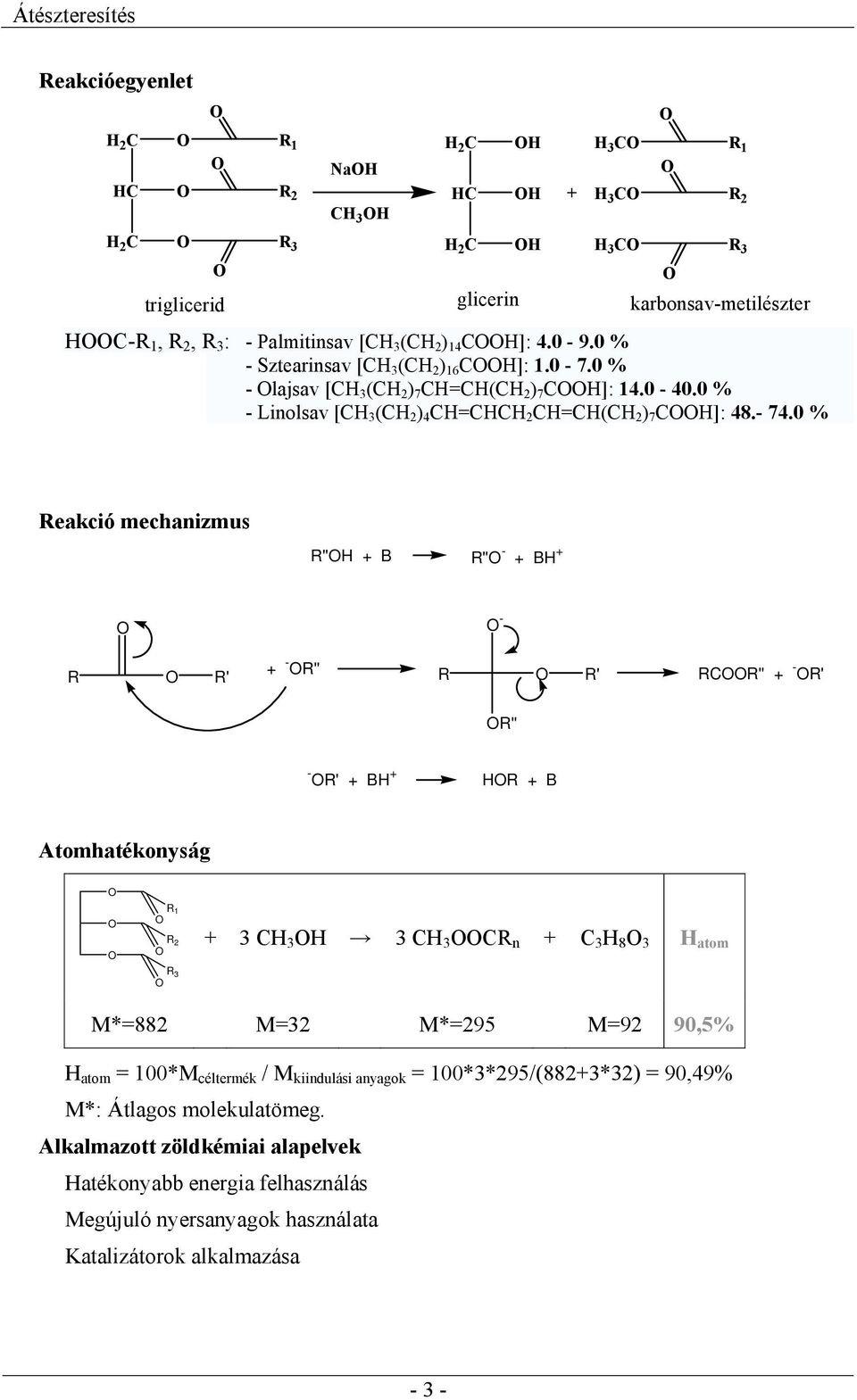 0 % Reakció mechanizmus R''H + B R'' - + BH + - R R' + - R'' R R' RCR'' + - R' R'' - R' + BH + HR + B Atomhatékonyság + 3 CH 3 H 3 CH 3 CR n + C 3 H 8 3 H atom M*=882 M=32 M*=295 M=92 90,5% H